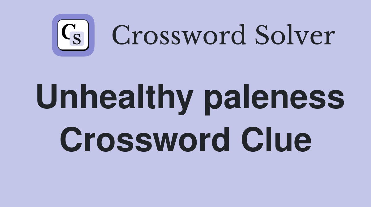 Unhealthy paleness Crossword Clue