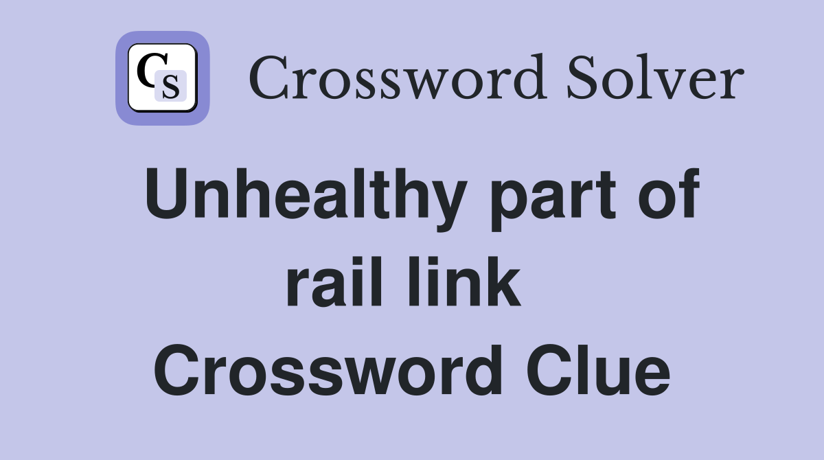 Unhealthy part of rail link  Crossword Clue