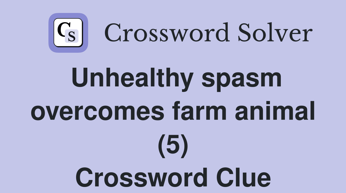Unhealthy spasm overcomes farm animal (5) Crossword Clue