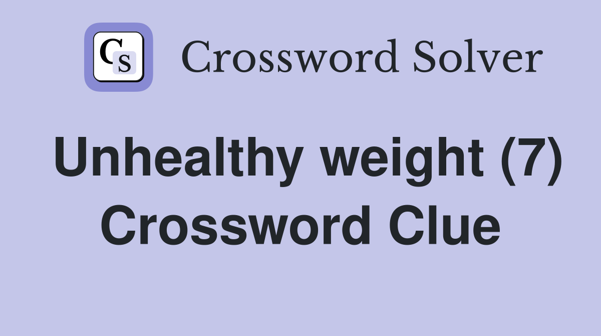 Unhealthy weight (7) Crossword Clue