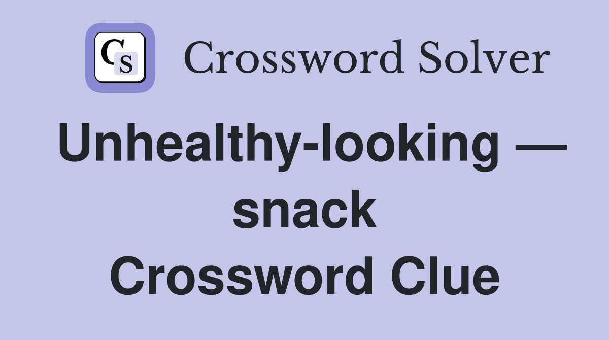 Unhealthy-looking — snack Crossword Clue