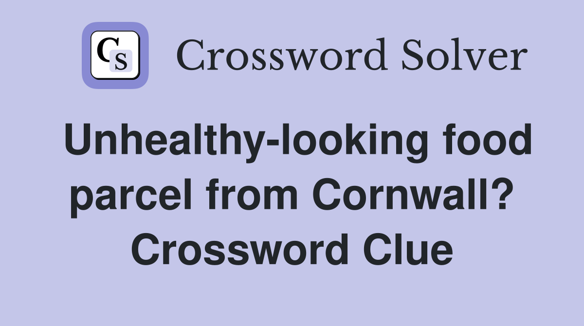 Unhealthy-looking food parcel from Cornwall? Crossword Clue