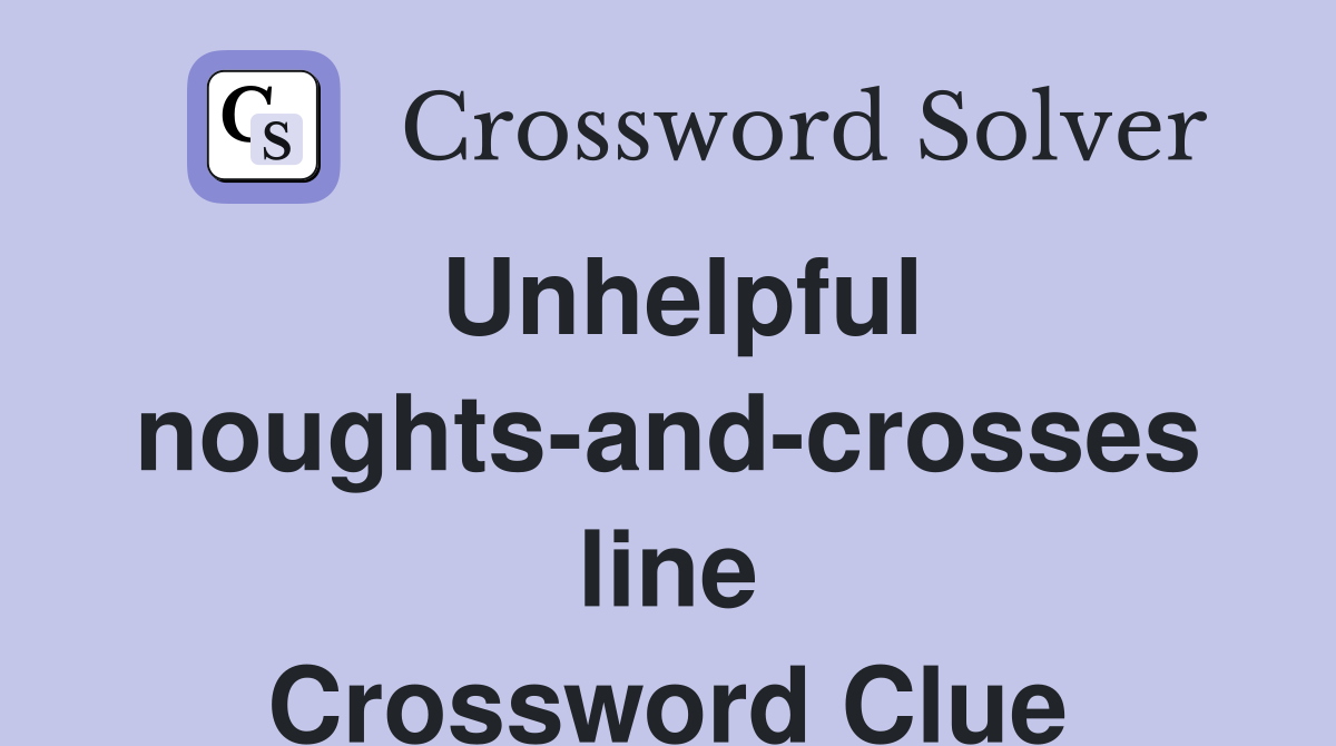 Unhelpful noughts-and-crosses line Crossword Clue