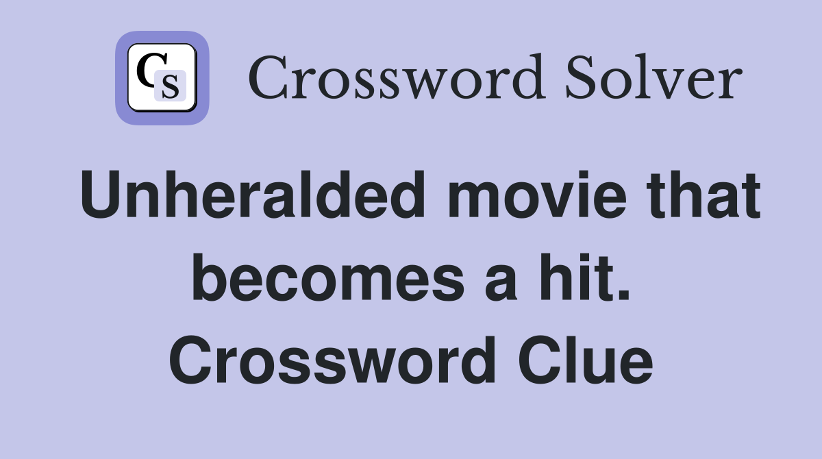 Unheralded movie that becomes a hit. Crossword Clue