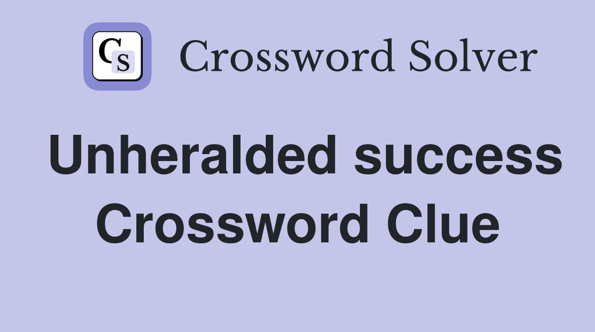 Unheralded success Crossword Clue