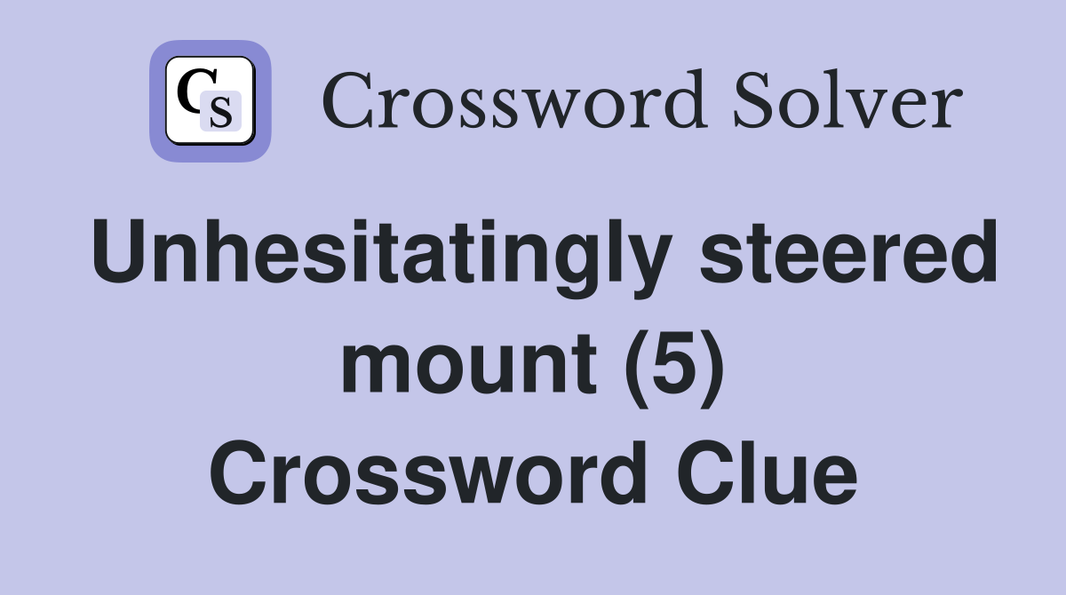 Unhesitatingly steered mount (5) Crossword Clue