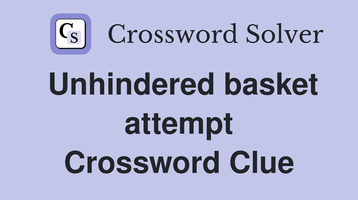 Unhindered basket attempt Crossword Clue