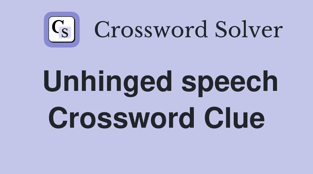 Unhinged speech Crossword Clue