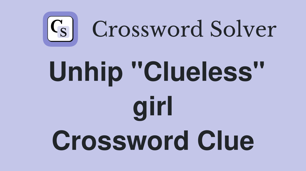 Unhip "Clueless" girl Crossword Clue