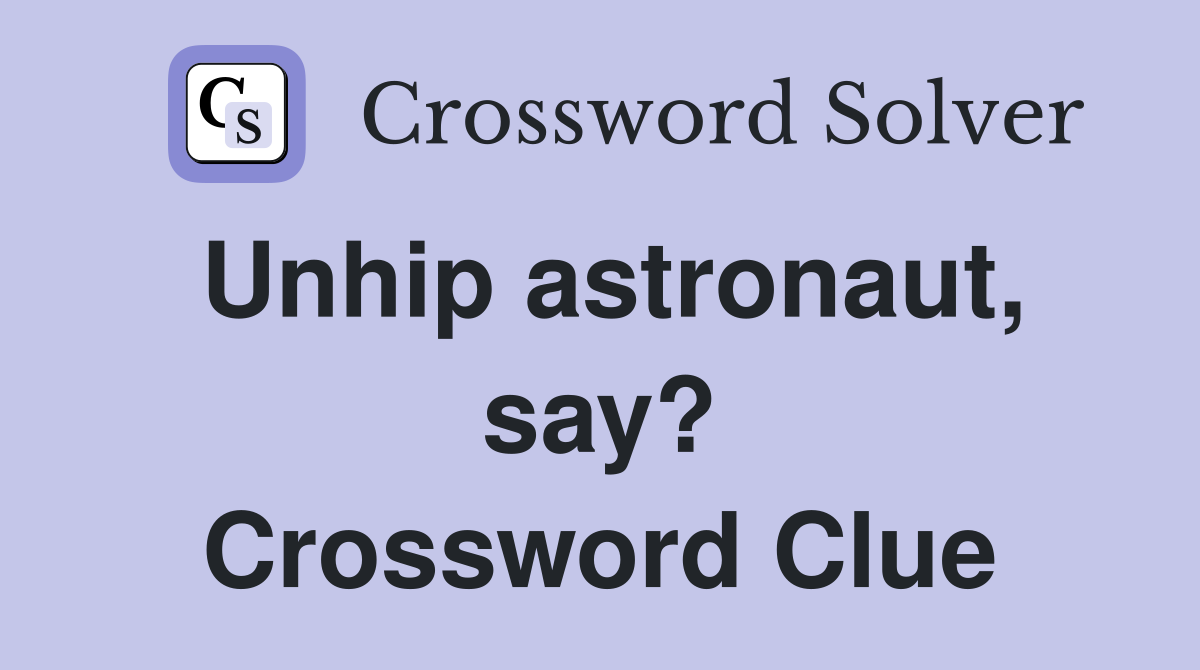 Unhip astronaut, say? Crossword Clue