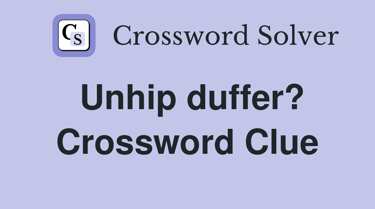 Unhip duffer? Crossword Clue