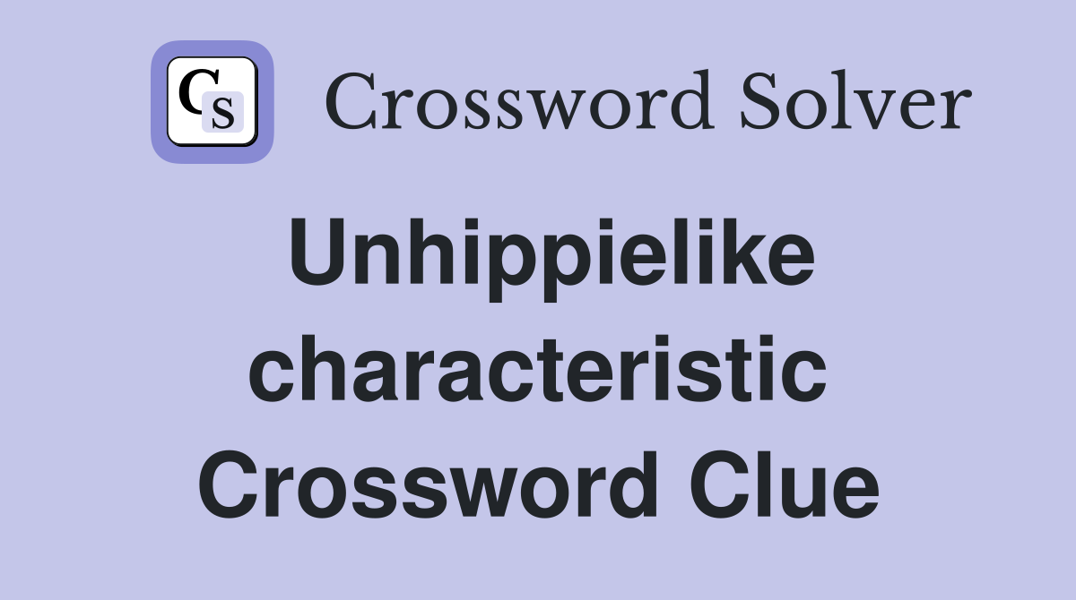 Unhippielike characteristic Crossword Clue