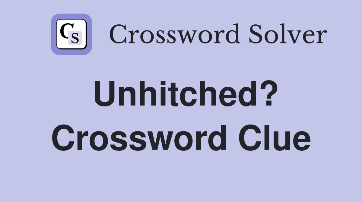 Unhitched? Crossword Clue