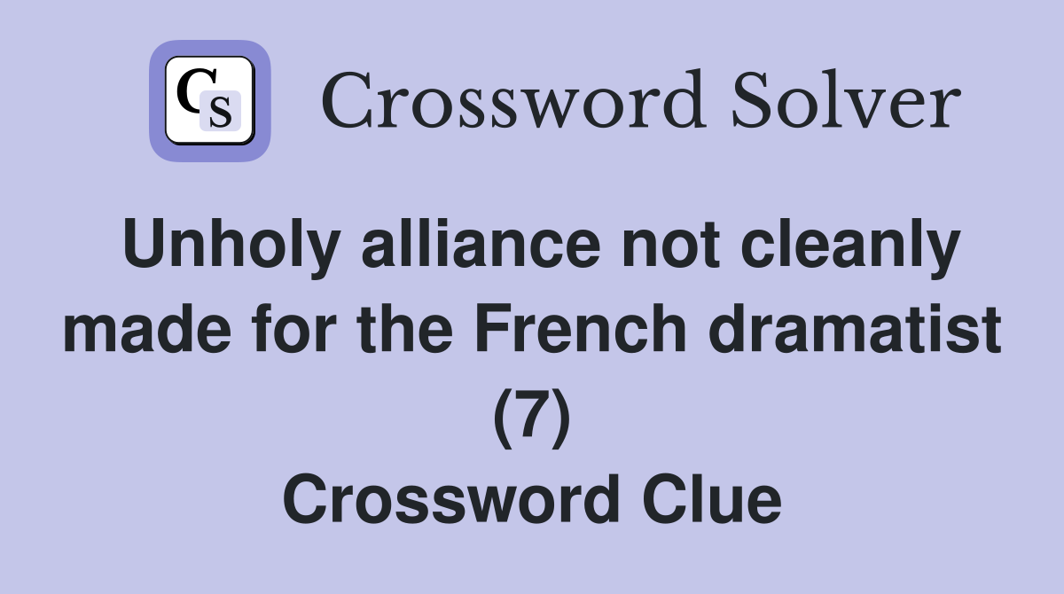 Unholy alliance not cleanly made for the French dramatist (7) Crossword Clue