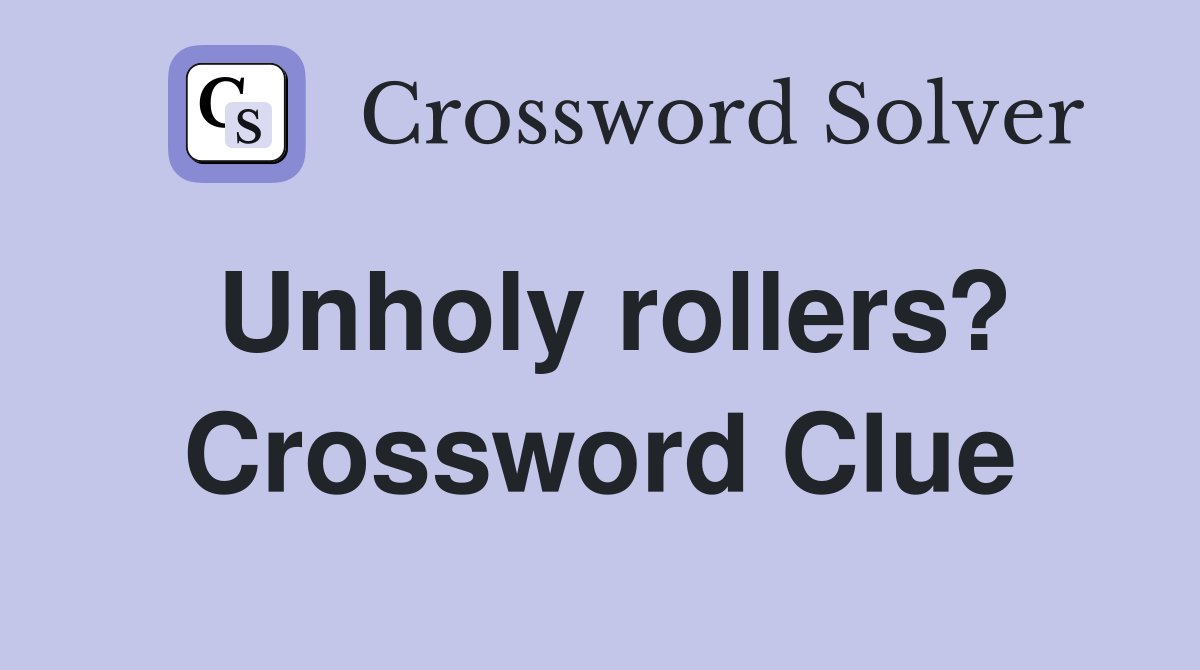 Unholy rollers? Crossword Clue