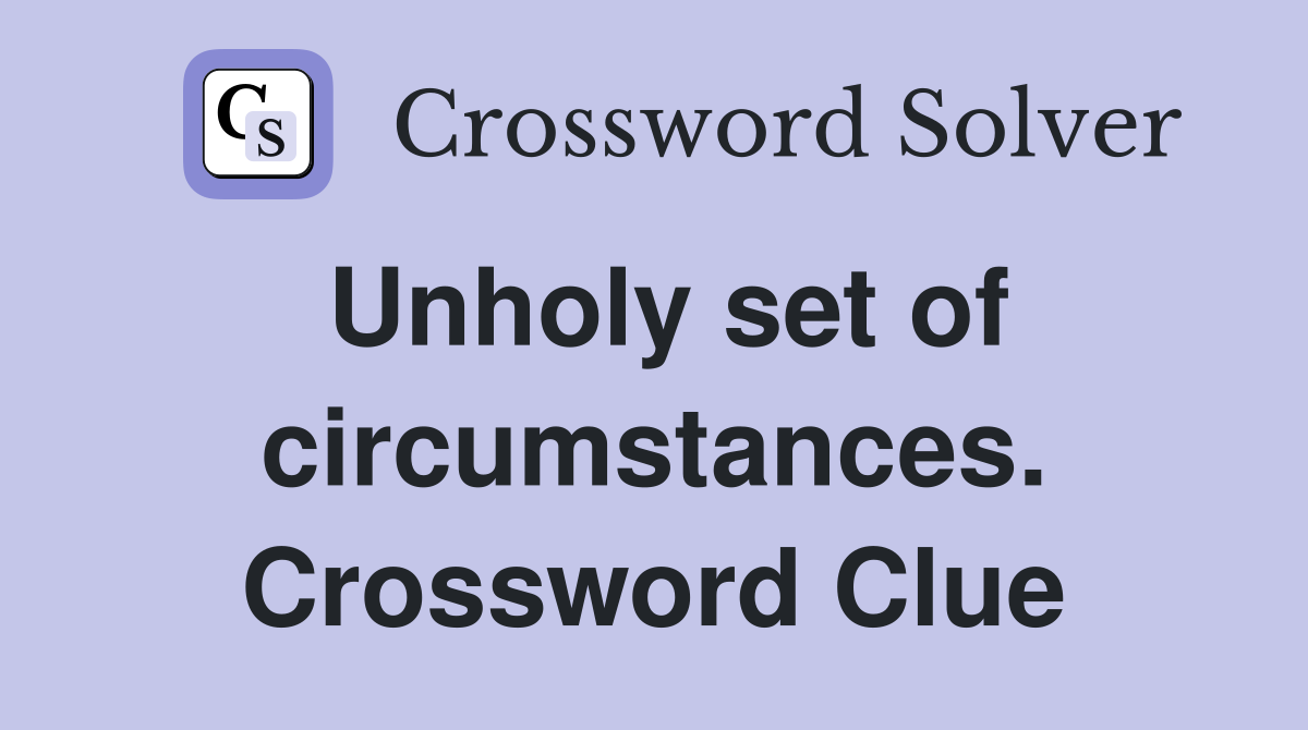 Unholy set of circumstances. Crossword Clue