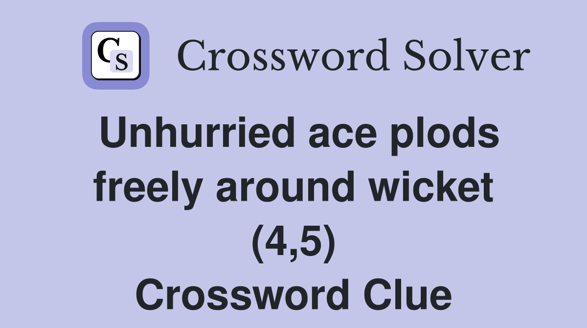 Unhurried ace plods freely around wicket (4,5) Crossword Clue
