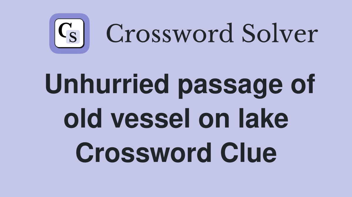 Unhurried passage of old vessel on lake Crossword Clue