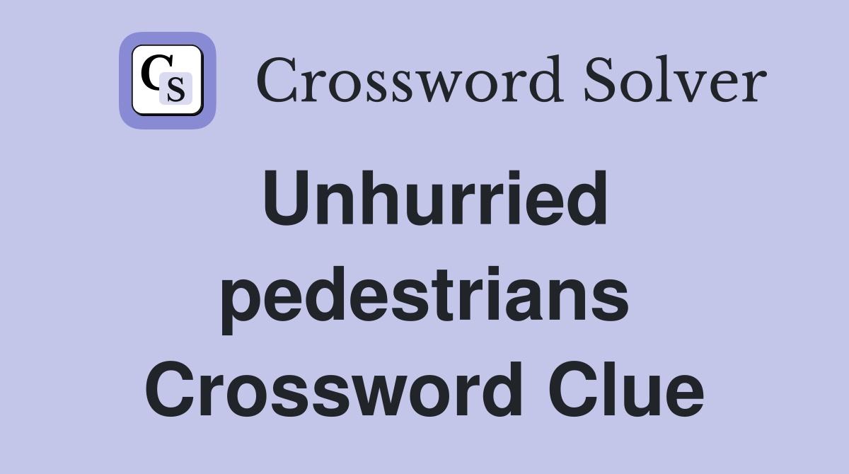 Unhurried pedestrians Crossword Clue