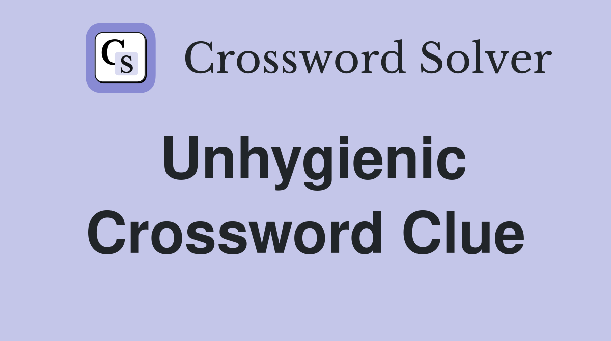 Unhygienic Crossword Clue