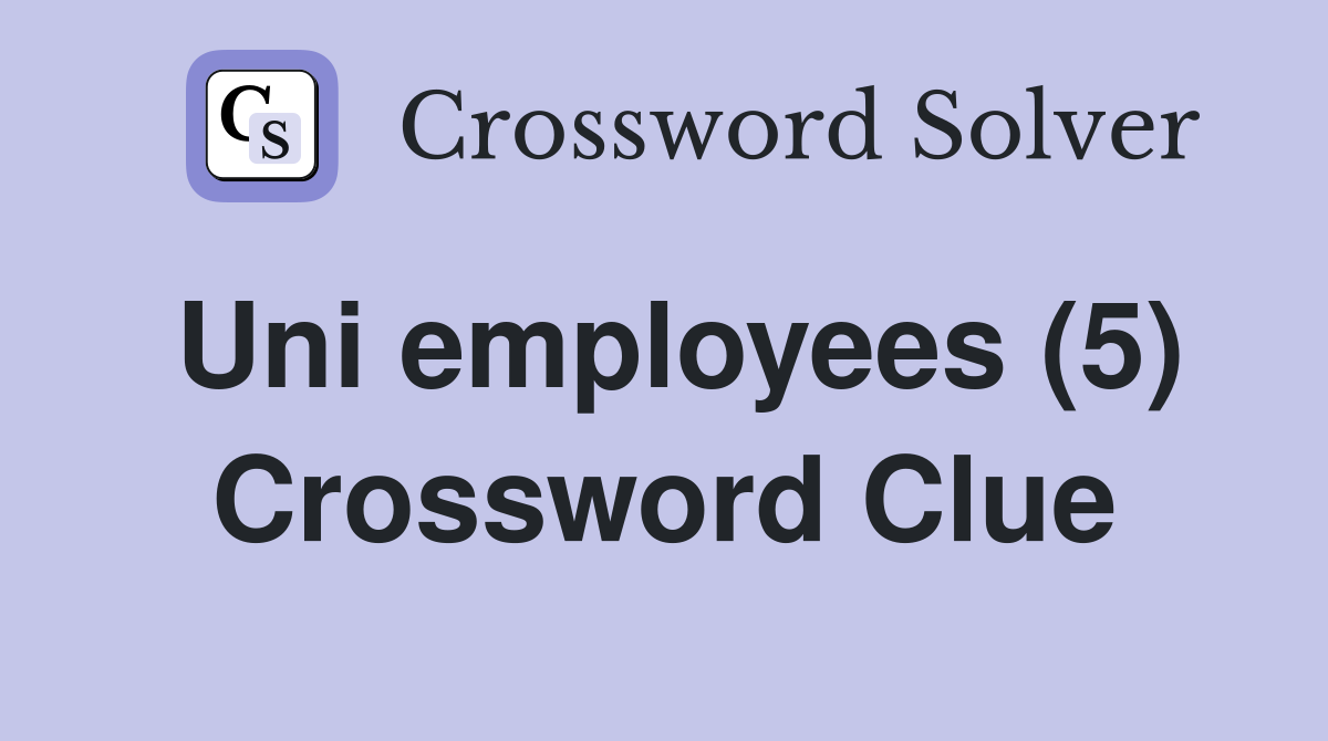 Uni employees (5) Crossword Clue