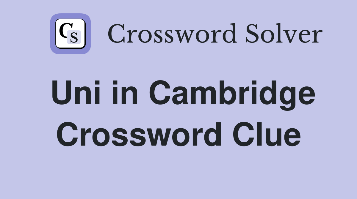 Uni in Cambridge Crossword Clue