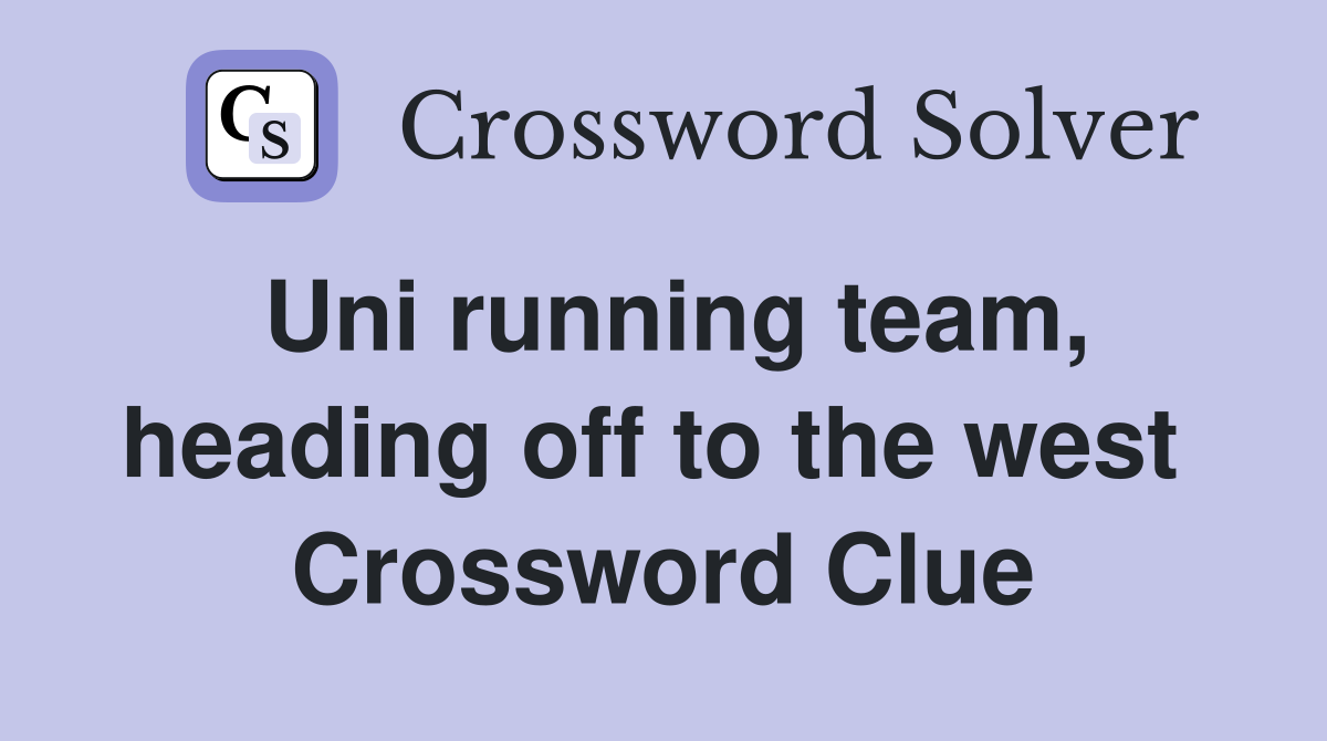 Uni running team, heading off to the west  Crossword Clue