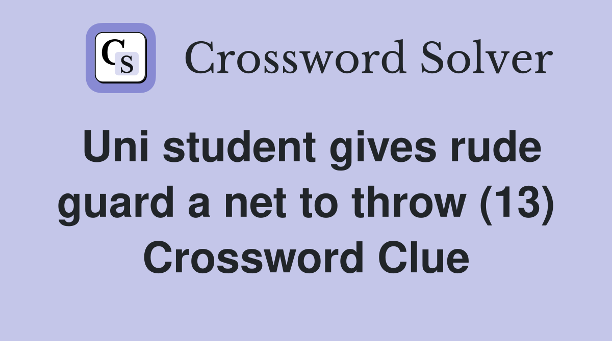 Uni student gives rude guard a net to throw (13) Crossword Clue