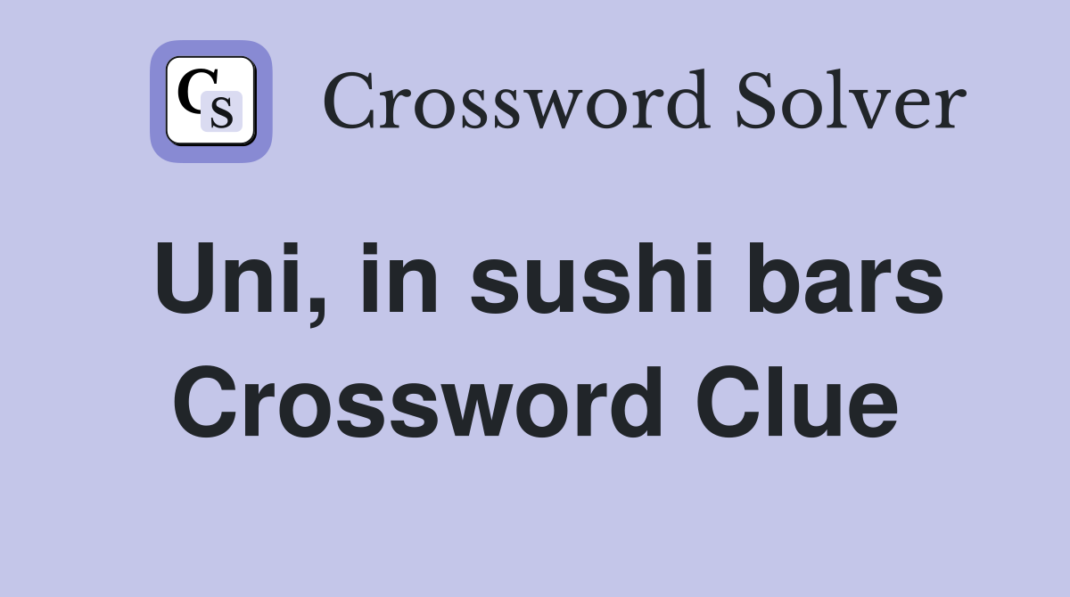 Uni, in sushi bars Crossword Clue