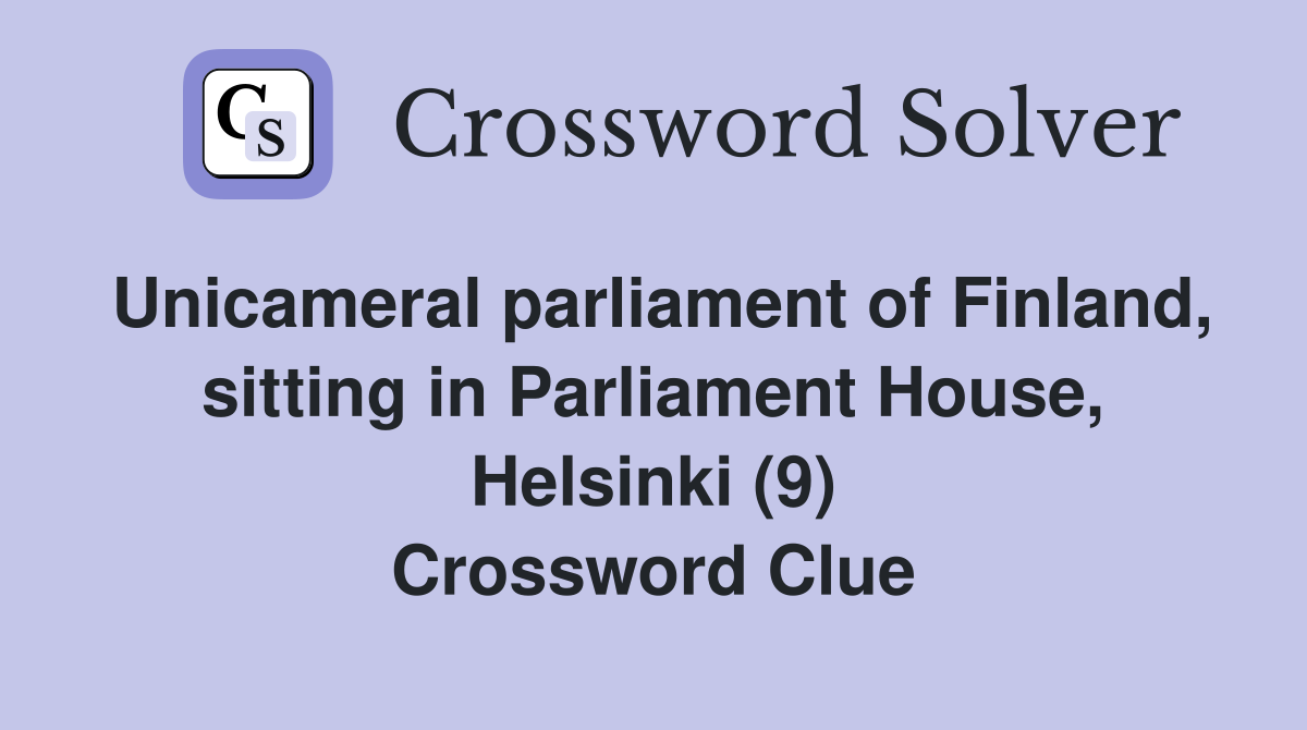 Unicameral parliament of Finland, sitting in Parliament House, Helsinki (9) Crossword Clue