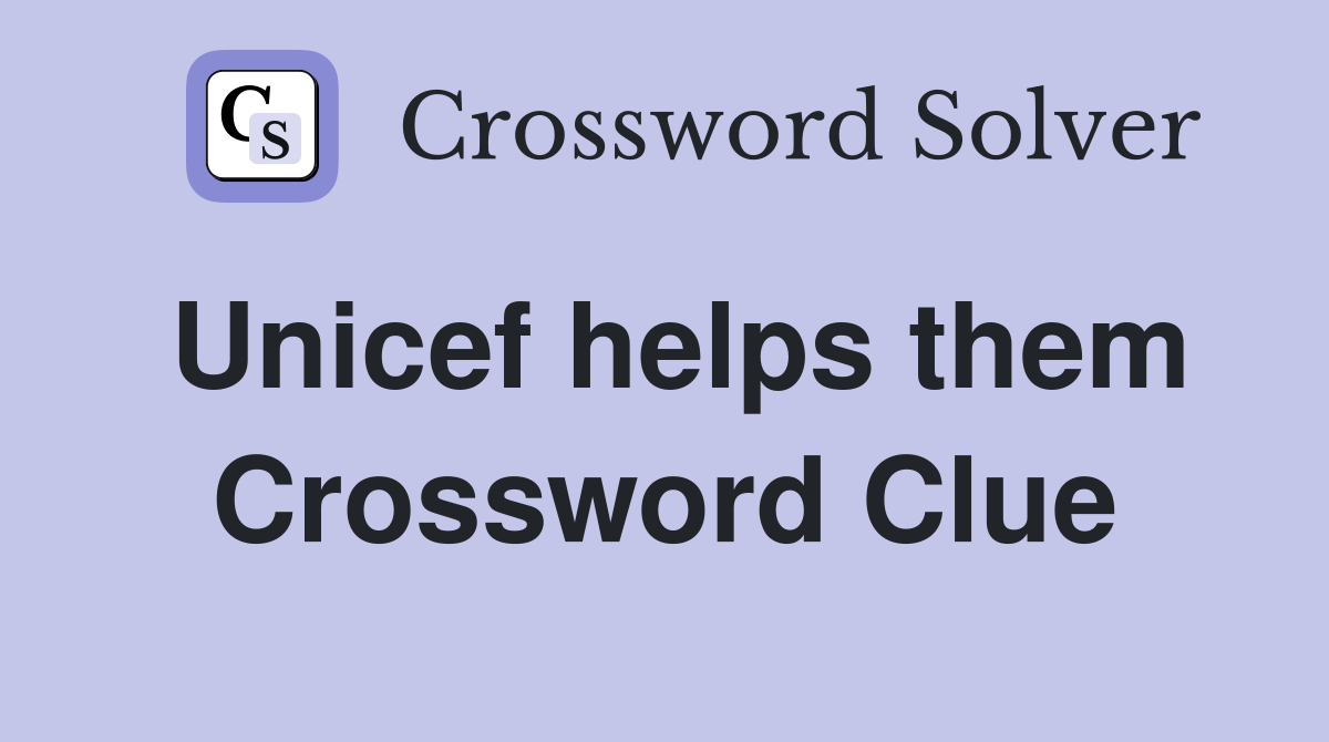 Unicef helps them Crossword Clue