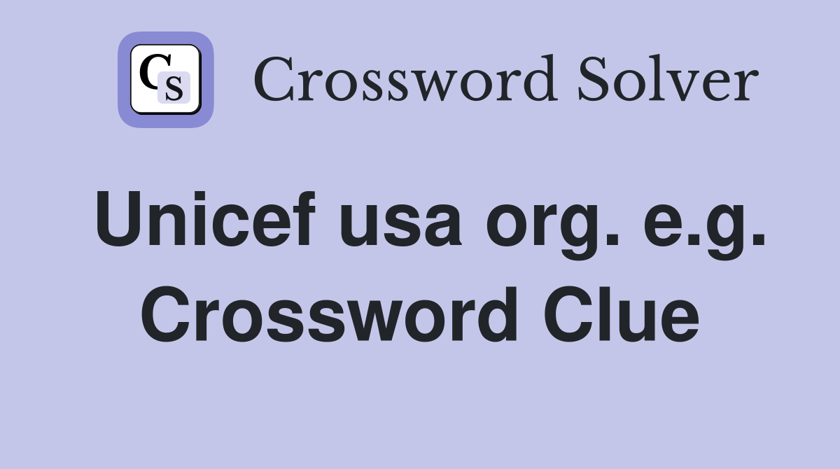 Unicef usa org. e.g. Crossword Clue