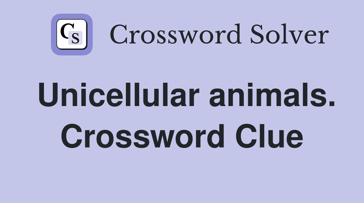 Unicellular animals. Crossword Clue