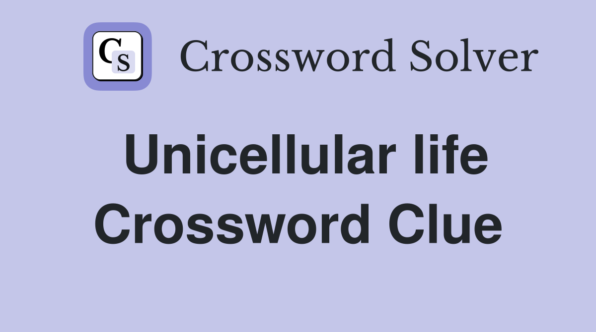 Unicellular life Crossword Clue