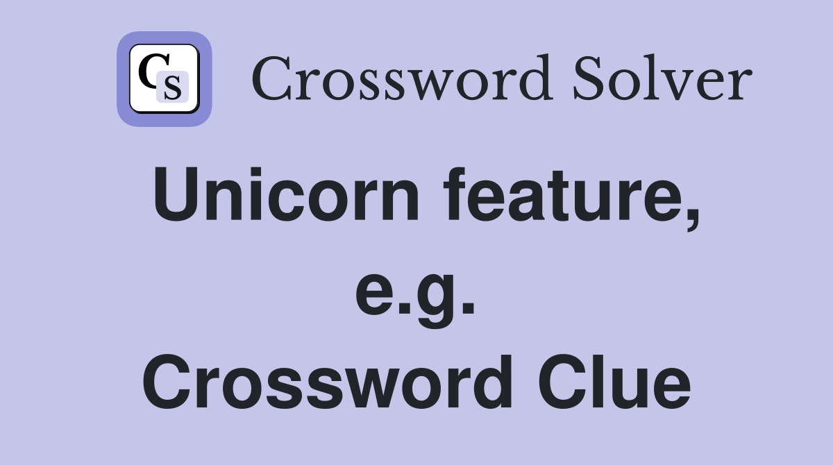 Unicorn feature, e.g. Crossword Clue