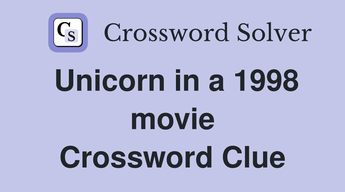 Unicorn in a 1998 movie Crossword Clue