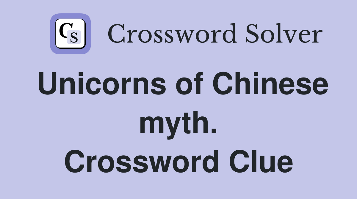 Unicorns of Chinese myth. Crossword Clue