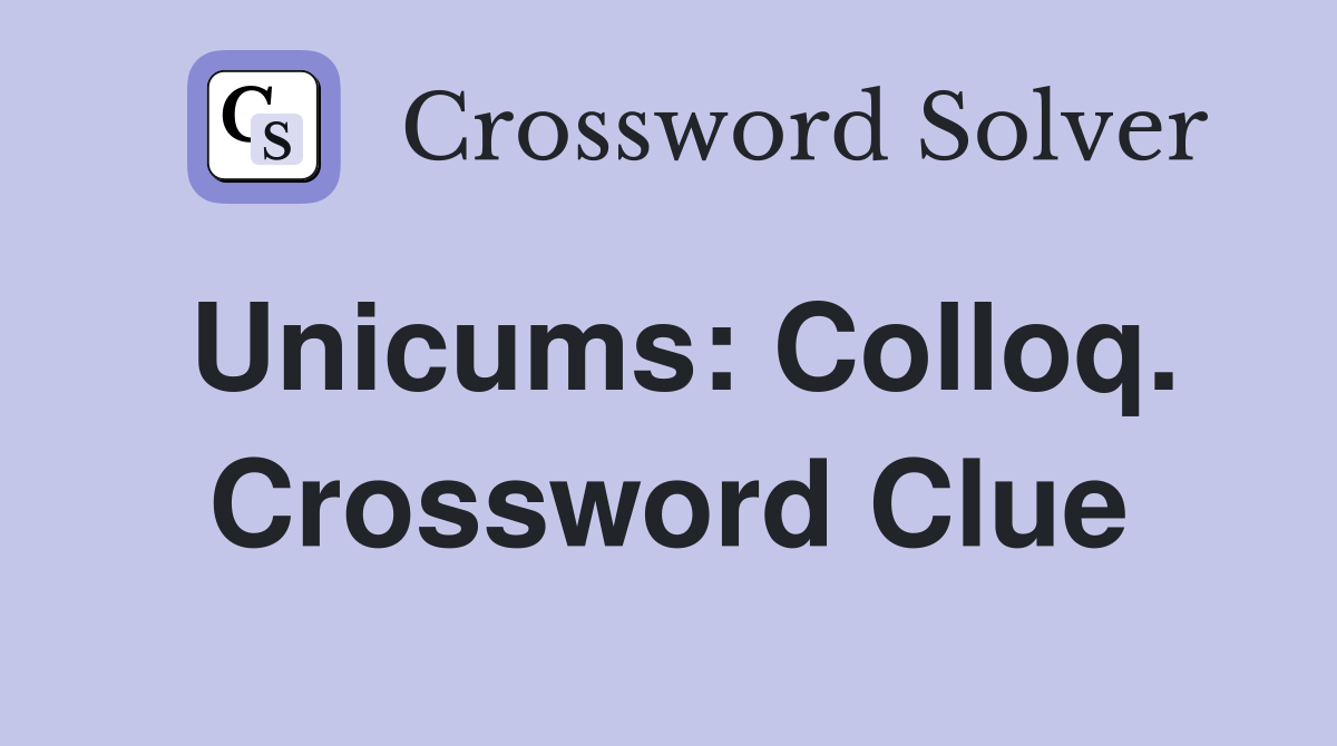 Unicums: Colloq. Crossword Clue