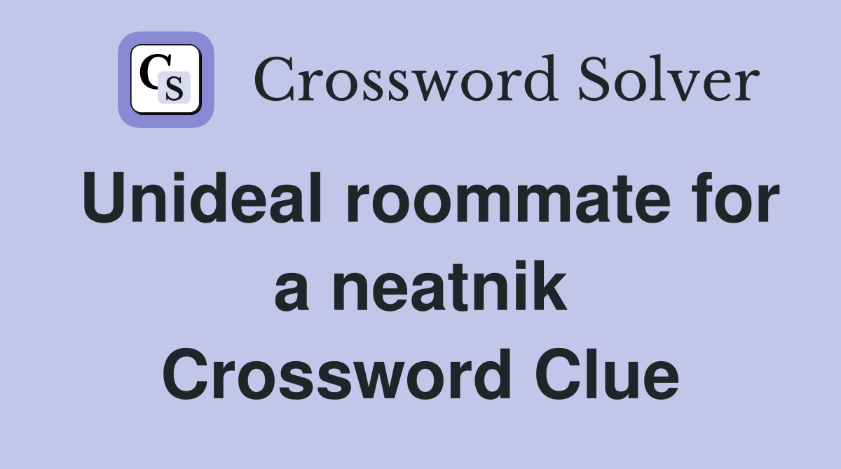 Unideal roommate for a neatnik Crossword Clue