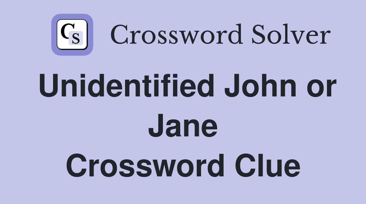 Unidentified John or Jane Crossword Clue