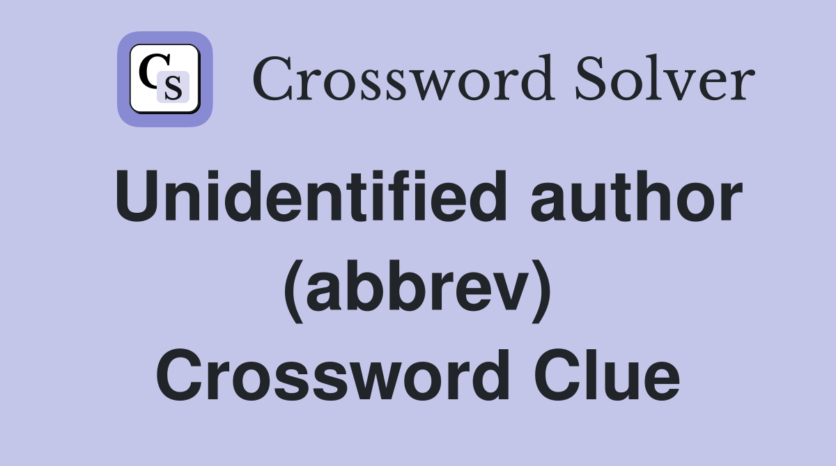 Unidentified author (abbrev) Crossword Clue