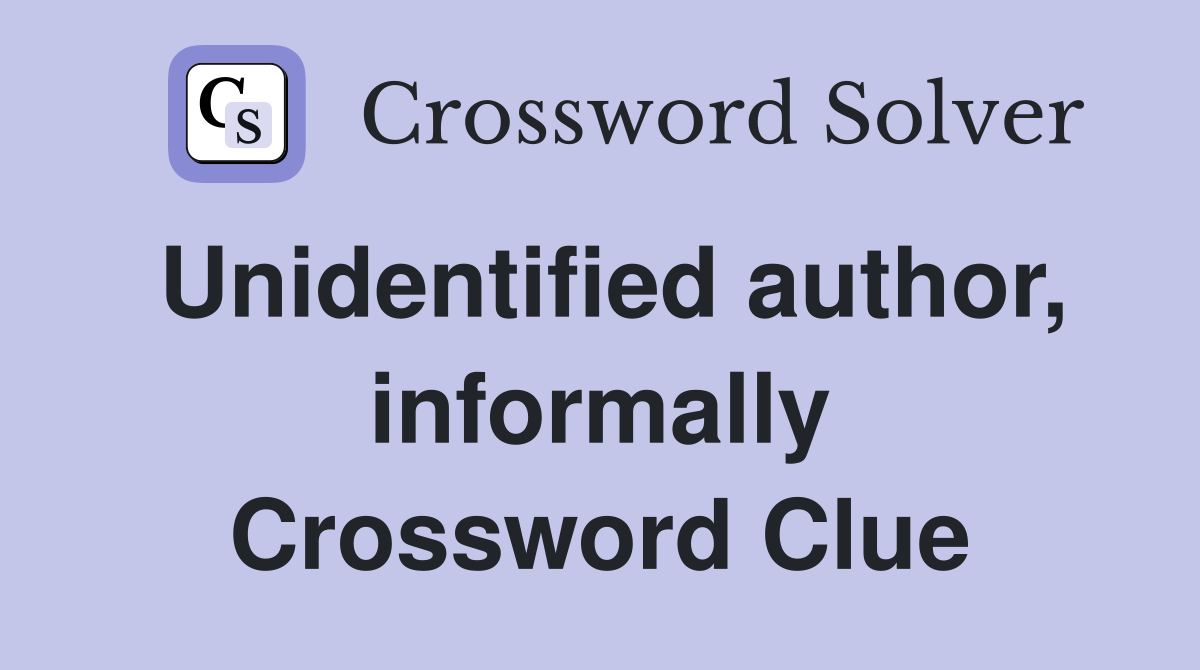 Unidentified author, informally Crossword Clue
