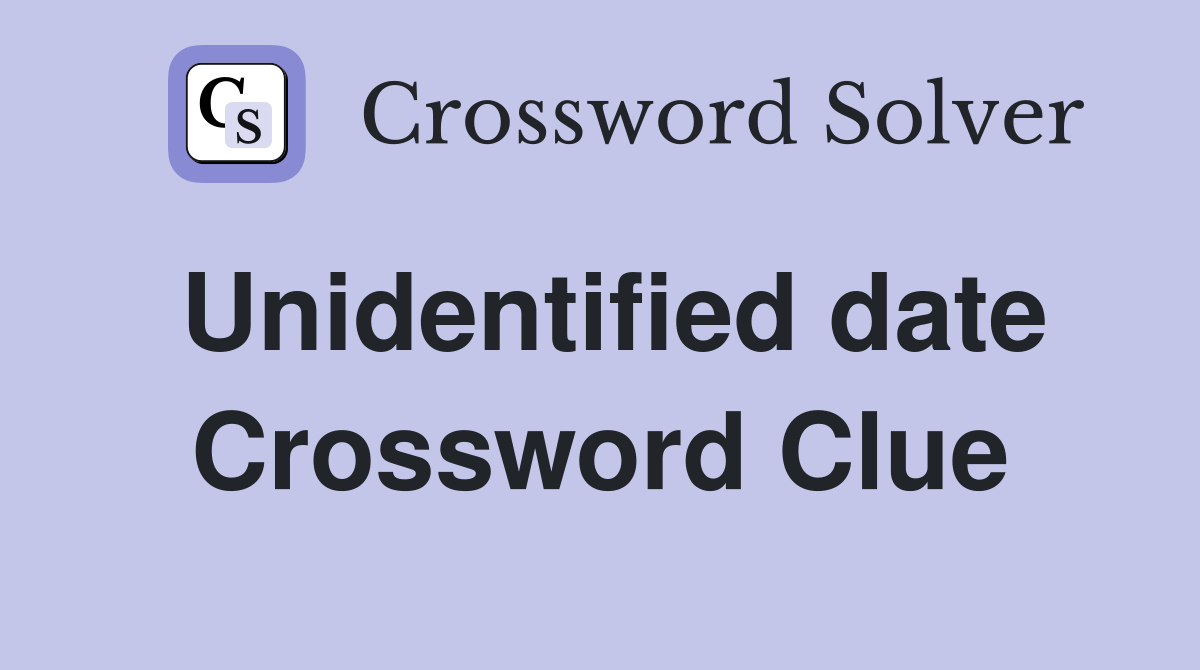Unidentified date Crossword Clue