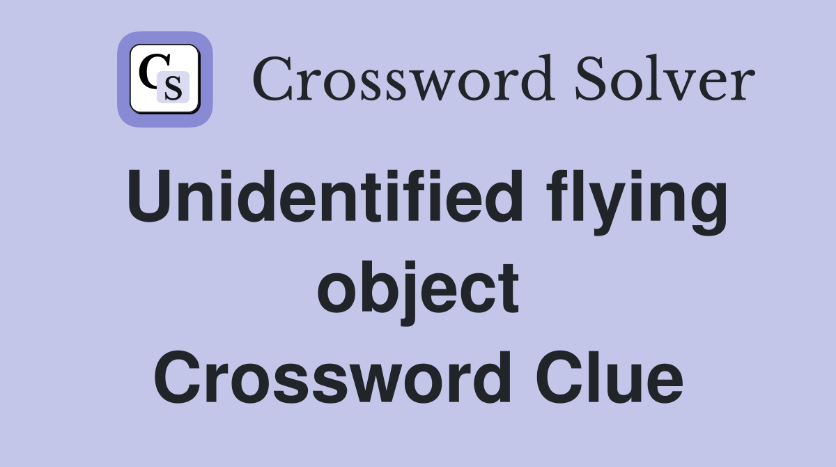 Unidentified flying object Crossword Clue