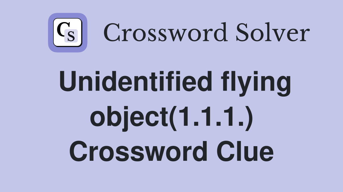 Unidentified flying object(1.1.1.) Crossword Clue