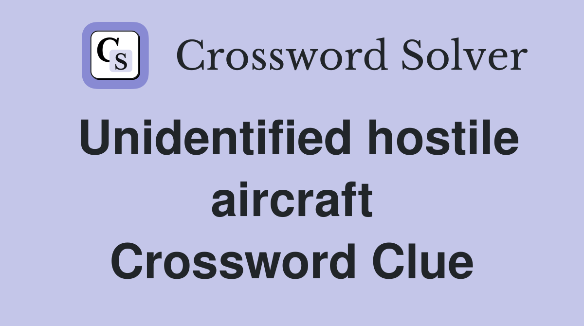 Unidentified hostile aircraft Crossword Clue