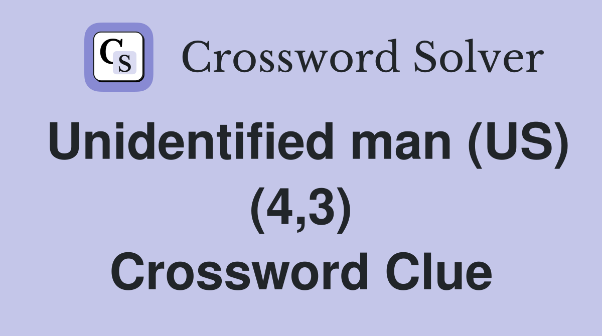 Unidentified man (US) (4,3) Crossword Clue