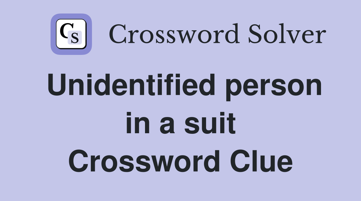 Unidentified person in a suit Crossword Clue