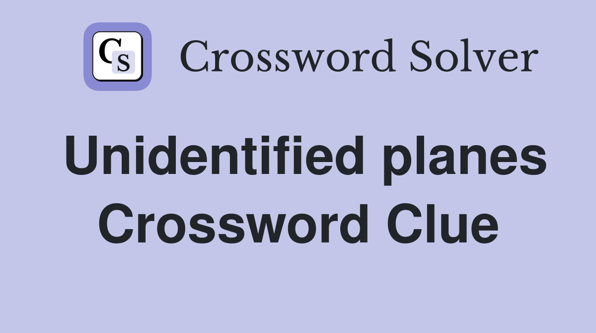 Unidentified planes Crossword Clue