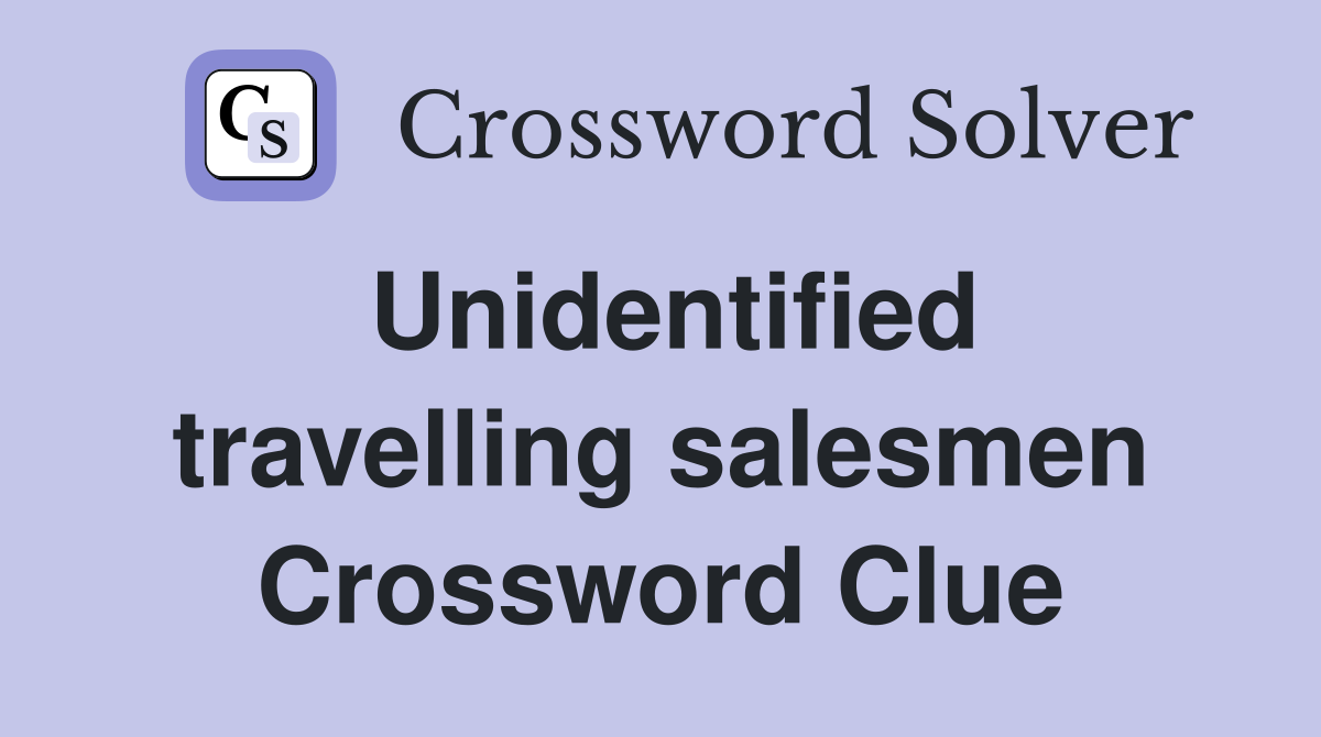 Unidentified travelling salesmen Crossword Clue